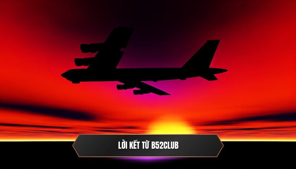 Lời kết từ B52CLUB